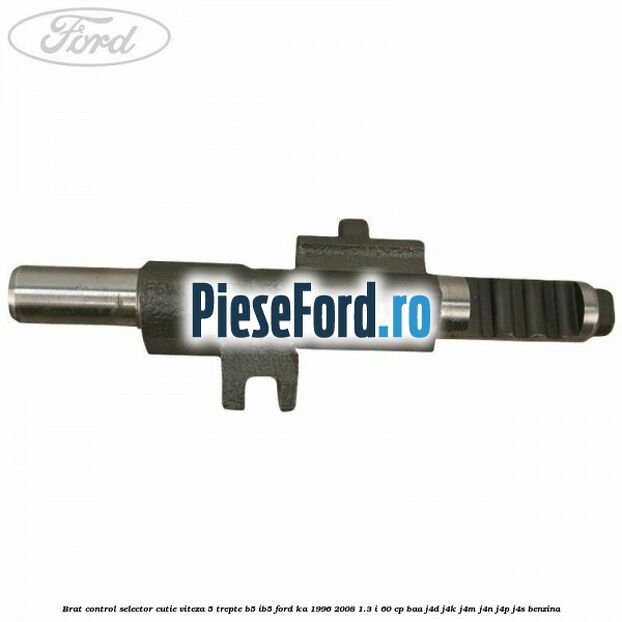Brat control selector cutie viteza 5 trepte B5/IB5 Ford Ka 1996-2008 1.3 i 60 cp BAA, J4D, J4K, J4M, J4N, J4P, J4S benzina