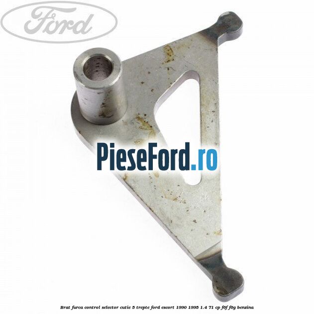 Brat furca control selector cutie 5 trepte Ford Escort 1990-1995 1.4 71 cp F6F, F6G benzina