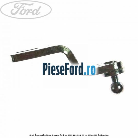 Brat furca cutie viteza 5 trepte Ford Ka 2009-2016 1.2 69 cp 169A4000, FP4 benzina