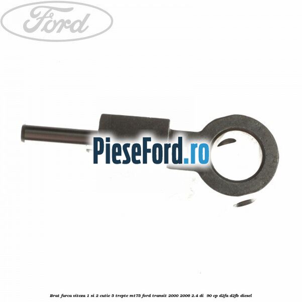 Brat furca viteza 1 si 2 cutie 5 trepte MT75 Ford Transit 2000-2006 2.4 DI  90 cp D2FA, D2FB diesel