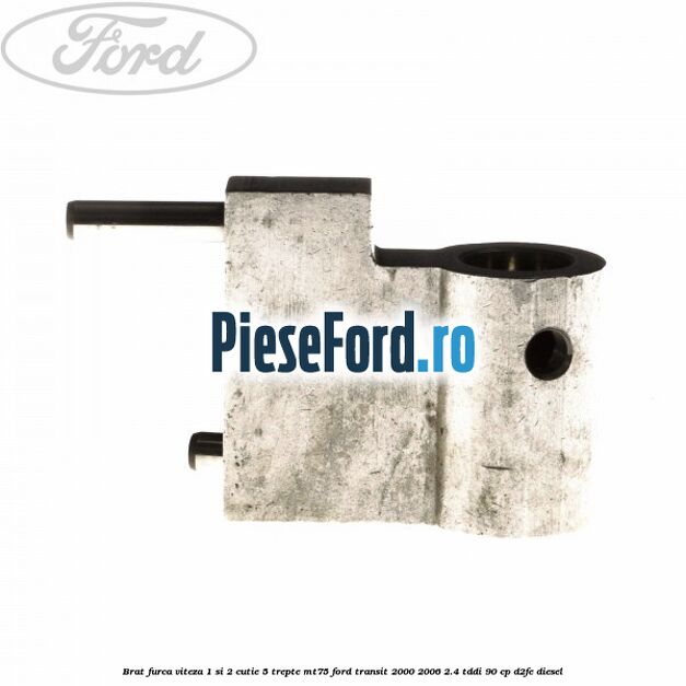 Brat furca viteza 1 si 2 cutie 5 trepte MT75 Ford Transit 2000-2006 2.4 TDdi 90 cp D2FE diesel