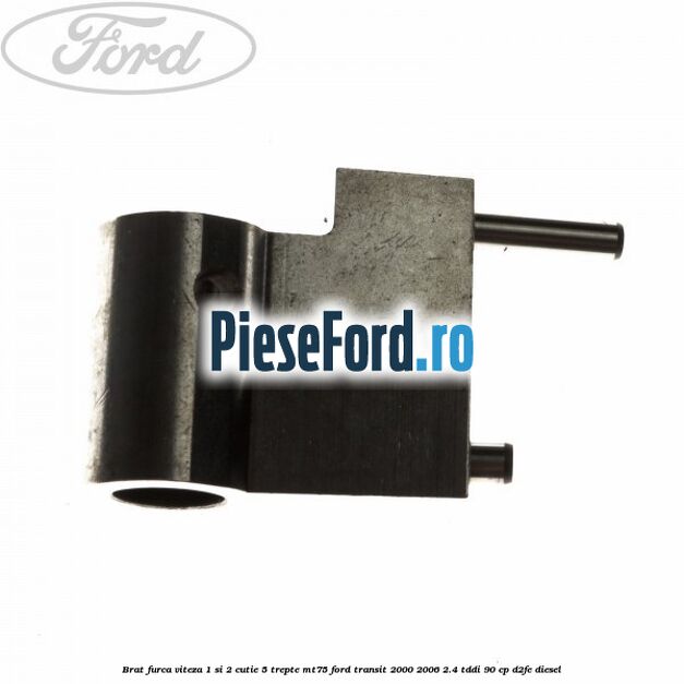 Brat furca viteza 1 si 2 cutie 5 trepte MT75 Ford Transit 2000-2006 2.4 TDdi 90 cp D2FE diesel