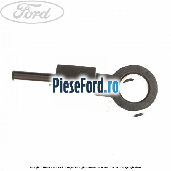 Brat furca viteza 1 si 2 cutie 5 trepte MT75 Ford Transit 2000-2006 2.4 TDE  125 cp DOFA diesel
