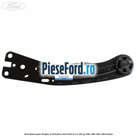 Brat fuzeta spate dreapta ST Ford Focus 2014-2018 2.0 ST 250 cp R9DA, R9DB, R9DC, R9DD benzina