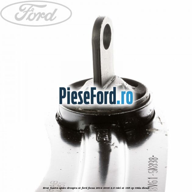 Brat fuzeta spate dreapta ST Ford Focus 2014-2018 2.0 TDCi ST 185 cp T8DA diesel