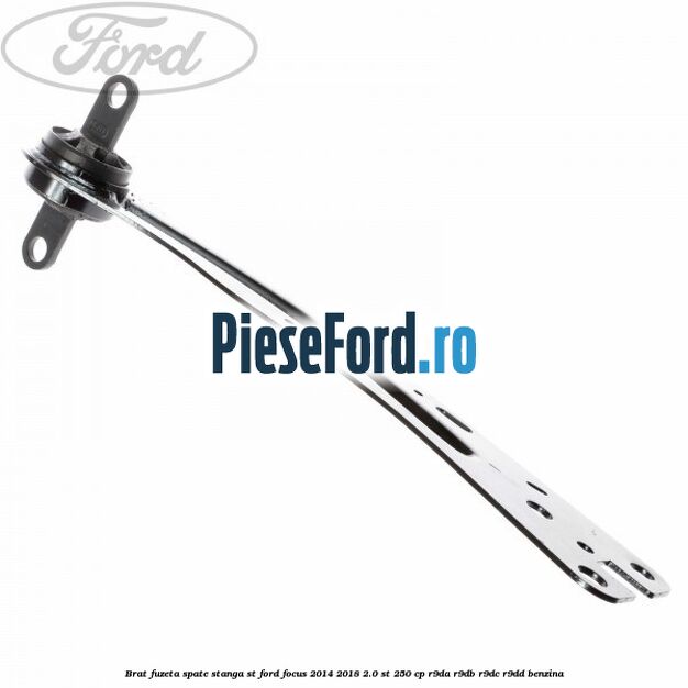 Brat fuzeta spate stanga ST Ford Focus 2014-2018 2.0 ST 250 cp R9DA, R9DB, R9DC, R9DD benzina