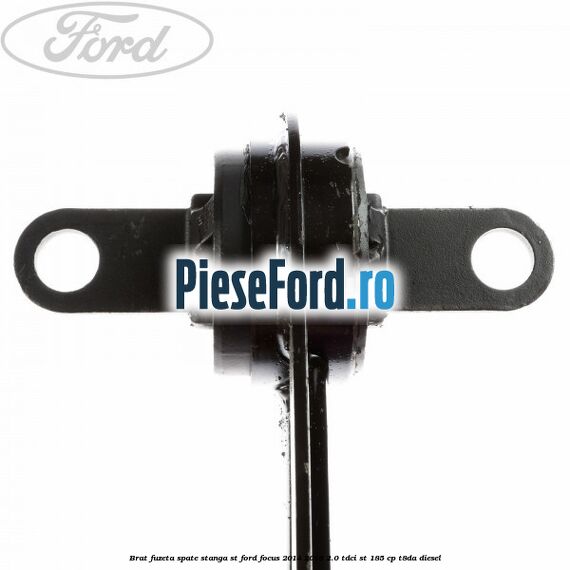 Brat fuzeta spate stanga ST Ford Focus 2014-2018 2.0 TDCi ST 185 cp T8DA diesel