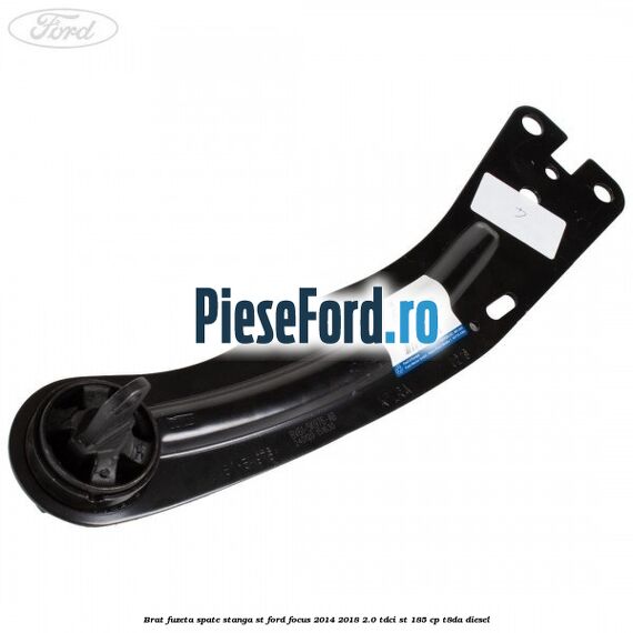 Brat fuzeta spate stanga ST Ford Focus 2014-2018 2.0 TDCi ST 185 cp T8DA diesel