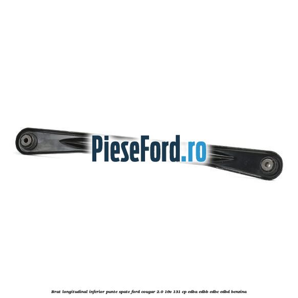 Brat longitudinal inferior punte spate Ford Cougar 2.0 16V 131 cp EDBA, EDBB, EDBC, EDBD benzina