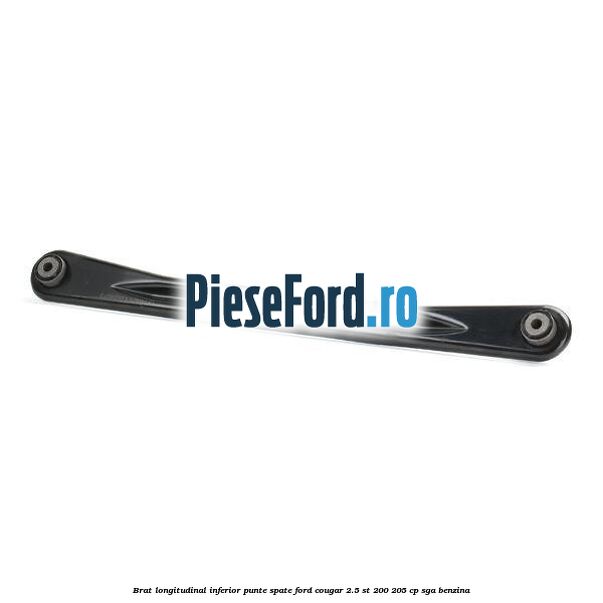 Brat longitudinal inferior punte spate Ford Cougar 2.5 ST 200 205 cp SGA benzina