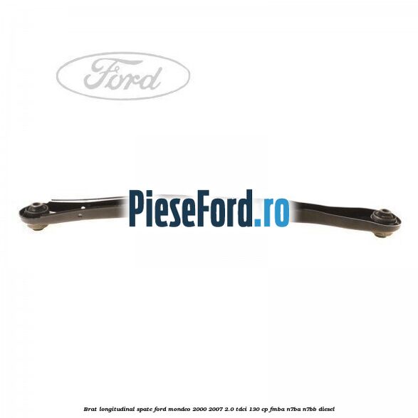 Brat longitudinal spate Ford Mondeo 2000-2007 2.0 TDCi 130 cp FMBA, N7BA, N7BB diesel