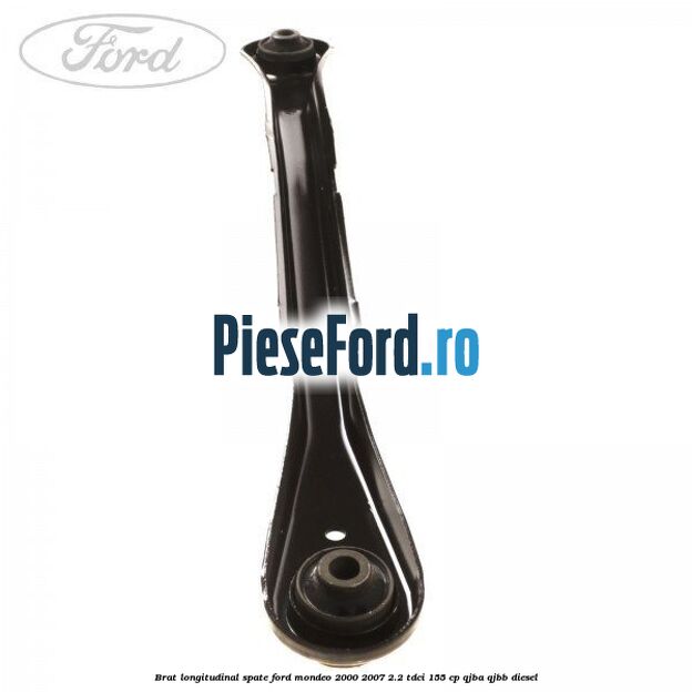 Brat longitudinal spate Ford Mondeo 2000-2007 2.2 TDCi 155 cp QJBA, QJBB diesel