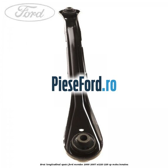 Brat longitudinal spate Ford Mondeo 2000-2007 ST220 226 cp Brat longitudinal spate Ford Mondeo 2000-2007 ST220 226 cp MEBA benzina