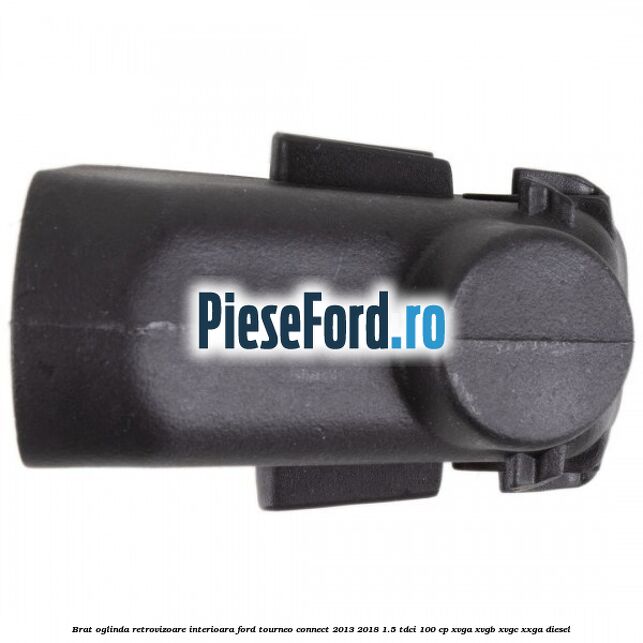 Brat oglinda retrovizoare interioara Ford Tourneo Connect 2013-2018 1.5 TDCi 100 cp XVGA, XVGB, XVGC, XXGA diesel