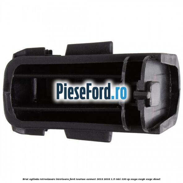 Brat oglinda retrovizoare interioara Ford Tourneo Connect 2013-2018 1.5 TDCi 120 cp Brat oglinda retrovizoare interioara Ford Tourneo Connect 2013-2018 1.5 TDCi 120 cp XWGA, XWGB, XWGC diesel