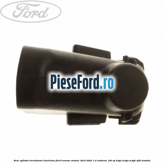 Brat oglinda retrovizoare interioara Ford Tourneo Connect 2019-2023 1.0 EcoBoost 100 cp B3GA, M2GA, M2GB, SFCB benzina