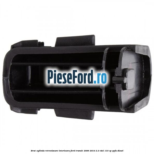 Brat oglinda retrovizoare interioara Ford Transit 2006-2014 2.2 TDCi 110 cp Brat oglinda retrovizoare interioara Ford Transit 2006-2014 2.2 TDCi 110 cp QVFA diesel
