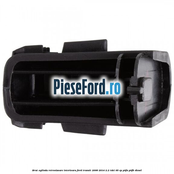 Brat oglinda retrovizoare interioara Ford Transit 2006-2014 2.2 TDCi 85 cp Brat oglinda retrovizoare interioara Ford Transit 2006-2014 2.2 TDCi 85 cp P8FA, P8FB diesel