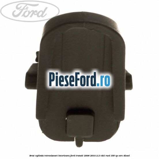 Brat oglinda retrovizoare interioara Ford Transit 2006-2014 2.2 TDCi RWD 155 cp Brat oglinda retrovizoare interioara Ford Transit 2006-2014 2.2 TDCi RWD 155 cp CVRC diesel