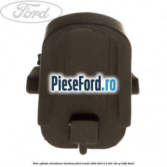 Brat oglinda retrovizoare interioara Ford Transit 2006-2014 2.4 TDCi 140 cp H9FB diesel