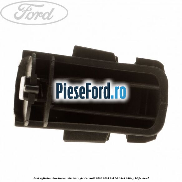 Brat oglinda retrovizoare interioara Ford Transit 2006-2014 2.4 TDCi 4x4 140 cp H9FB diesel