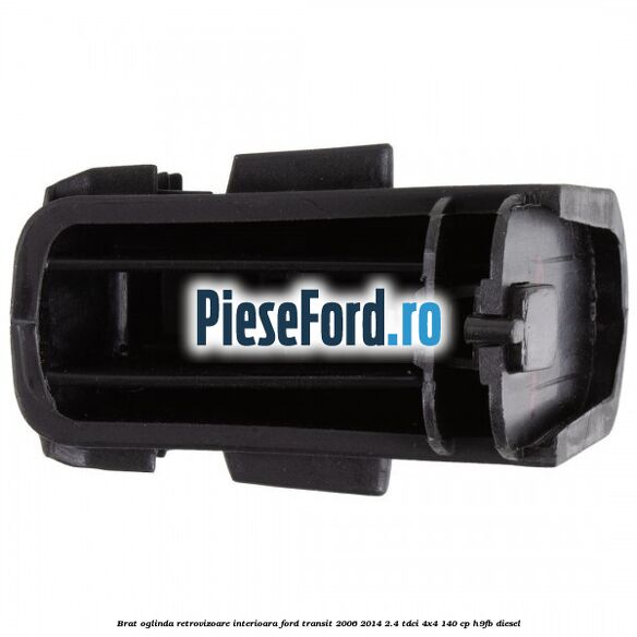 Brat oglinda retrovizoare interioara Ford Transit 2006-2014 2.4 TDCi 4x4 140 cp H9FB diesel