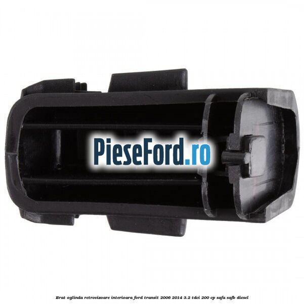 Brat oglinda retrovizoare interioara Ford Transit 2006-2014 3.2 TDCi 200 cp SAFA, SAFB diesel
