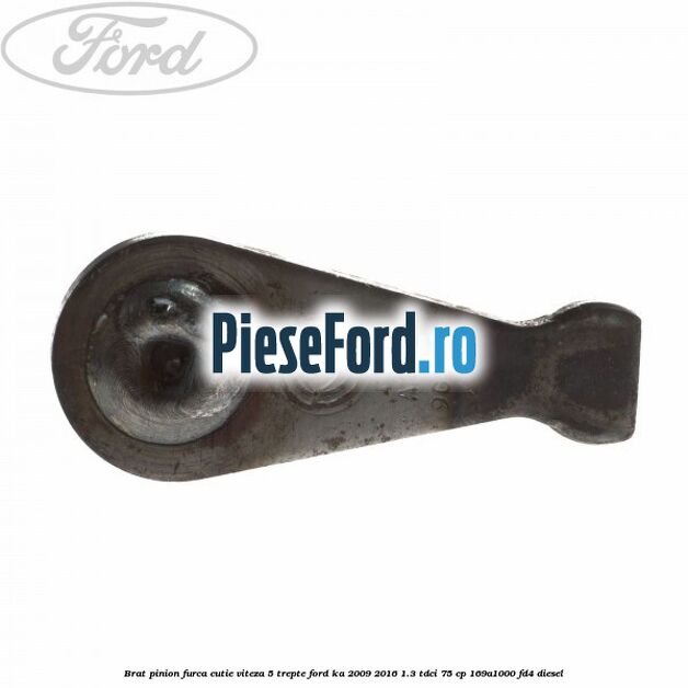 Brat pinion furca cutie viteza 5 trepte Ford Ka 2009-2016 1.3 TDCi 75 cp 169A1000, FD4 diesel
