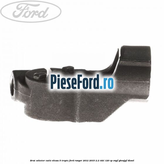 Brat selector cutie viteza 5 trepte Ford Ranger 2012-2015 2.2 TDCi 120 cp ENPF, GBVAJPF diesel