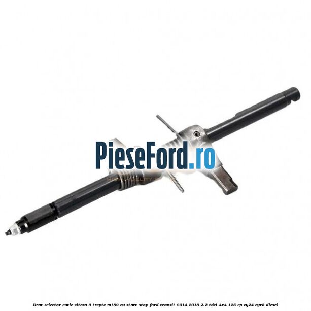 Brat selector cutie viteza 6 trepte MT82 cu start stop Ford Transit 2014-2018 2.2 TDCi 4x4 125 cp CY24, CYR5 diesel