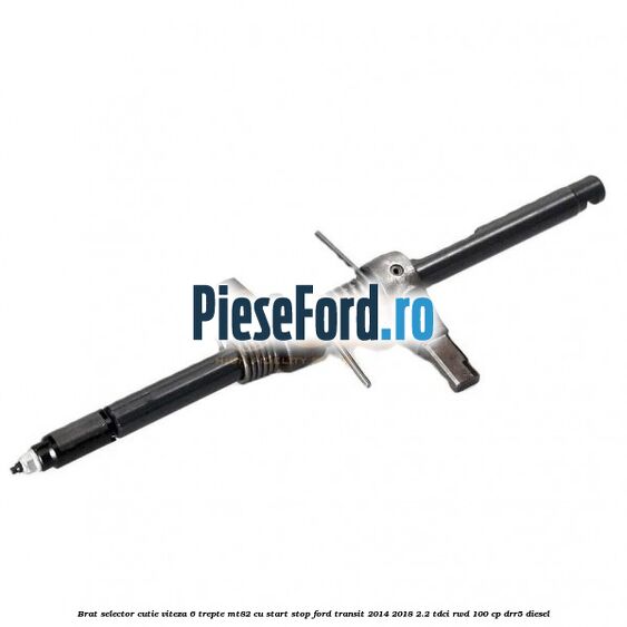 Brat selector cutie viteza 6 trepte MT82 cu start stop Ford Transit 2014-2018 2.2 TDCi RWD 100 cp Brat selector cutie viteza 6 trepte MT82 cu start stop Ford Transit 2014-2018 2.2 TDCi RWD 100 cp DRR5 diesel