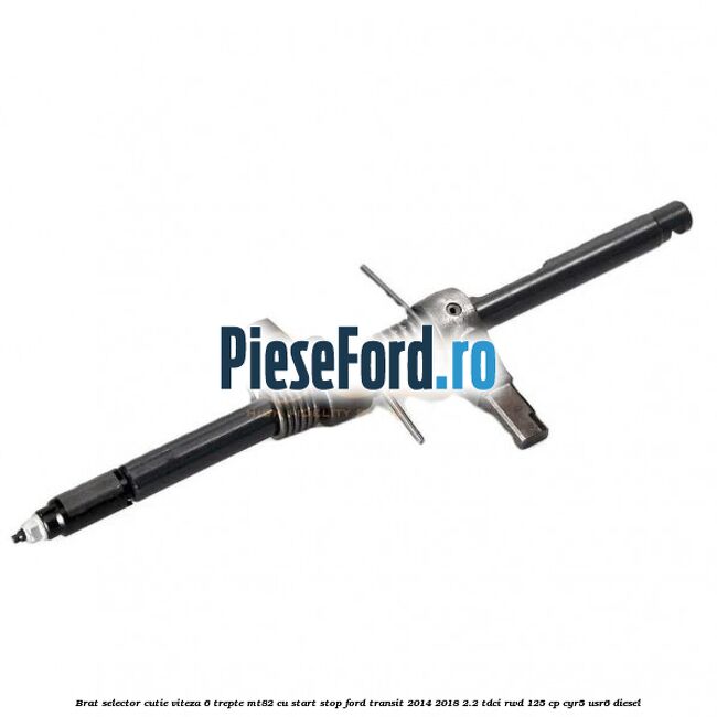 Brat selector cutie viteza 6 trepte MT82 cu start stop Ford Transit 2014-2018 2.2 TDCi RWD 125 cp