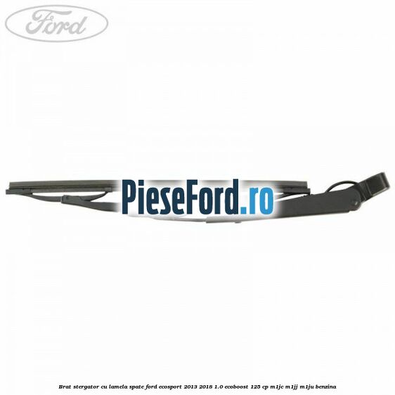 Brat stergator cu lamela spate Ford EcoSport 2013-2018 1.0 EcoBoost 125 cp M1JC, M1JJ, M1JU benzina
