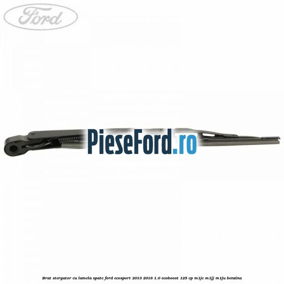 Brat stergator cu lamela spate Ford EcoSport 2013-2018 1.0 EcoBoost 125 cp M1JC, M1JJ, M1JU benzina