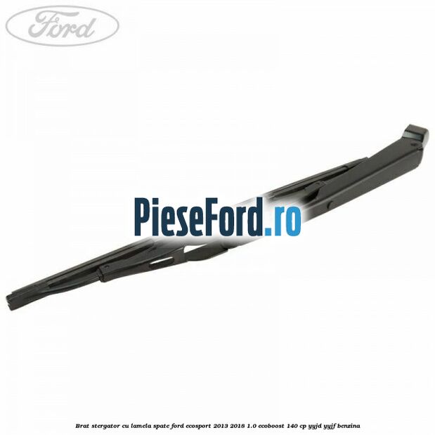 Brat stergator cu lamela spate Ford EcoSport 2013-2018 1.0 EcoBoost 140 cp YYJD, YYJF benzina