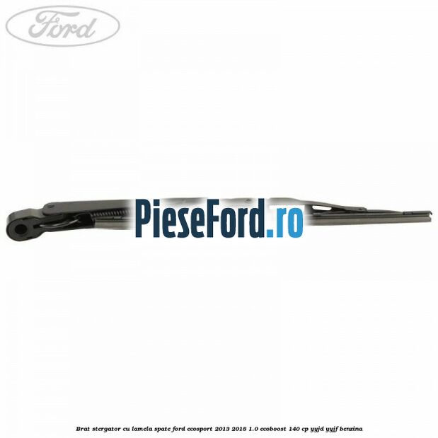 Brat stergator cu lamela spate Ford EcoSport 2013-2018 1.0 EcoBoost 140 cp YYJD, YYJF benzina