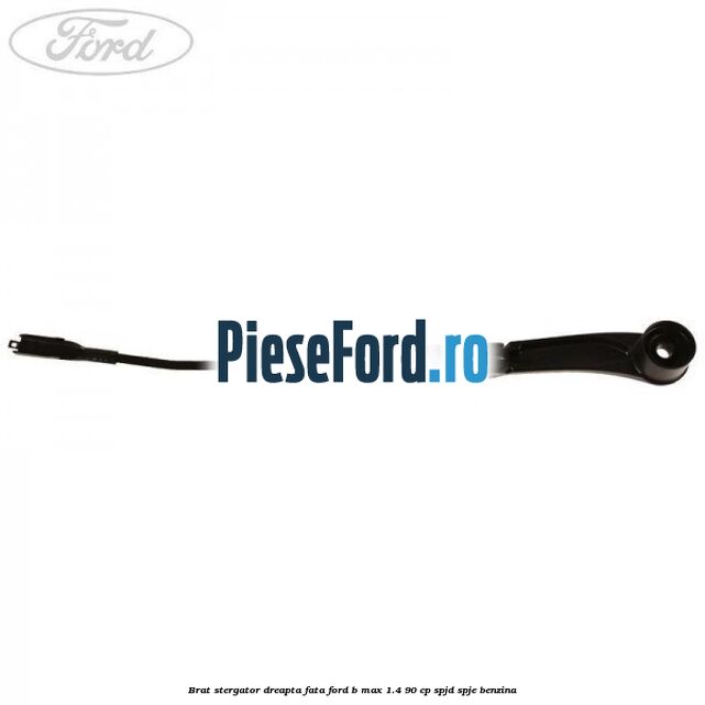 Brat stergator dreapta fata Ford B-Max 1.4 90 cp SPJD, SPJE benzina