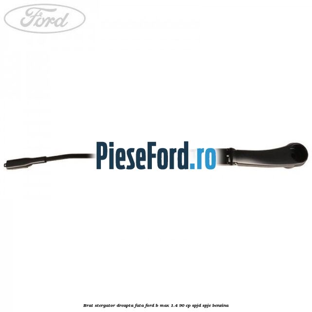 Brat stergator dreapta fata Ford B-Max 1.4 90 cp SPJD, SPJE benzina