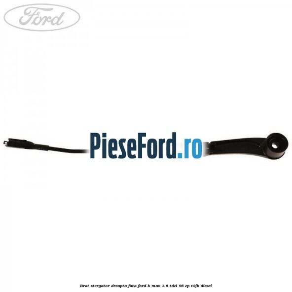 Brat stergator dreapta fata Ford B-Max 1.6 TDCi 95 cp Brat stergator dreapta fata Ford B-Max 1.6 TDCi 95 cp T3JB diesel