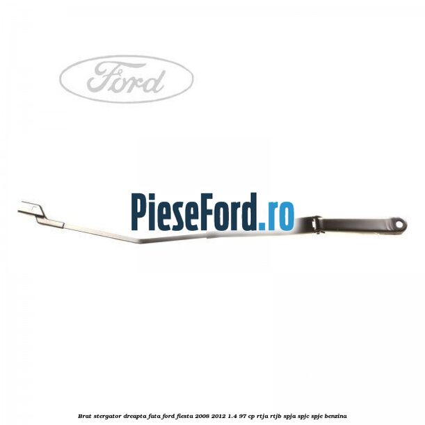 Brat stergator dreapta fata Ford Fiesta 2008-2012 1.4 97 cp RTJA, RTJB, SPJA, SPJC, SPJE benzina