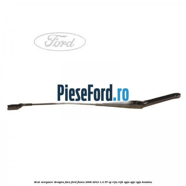 Brat stergator dreapta fata Ford Fiesta 2008-2012 1.4 97 cp RTJA, RTJB, SPJA, SPJC, SPJE benzina