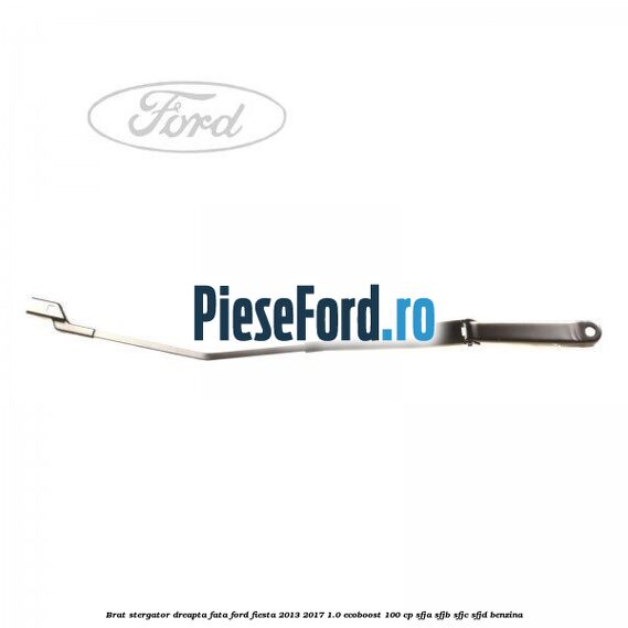 Brat stergator dreapta fata Ford Fiesta 2013-2017 1.0 EcoBoost 100 cp SFJA, SFJB, SFJC, SFJD benzina