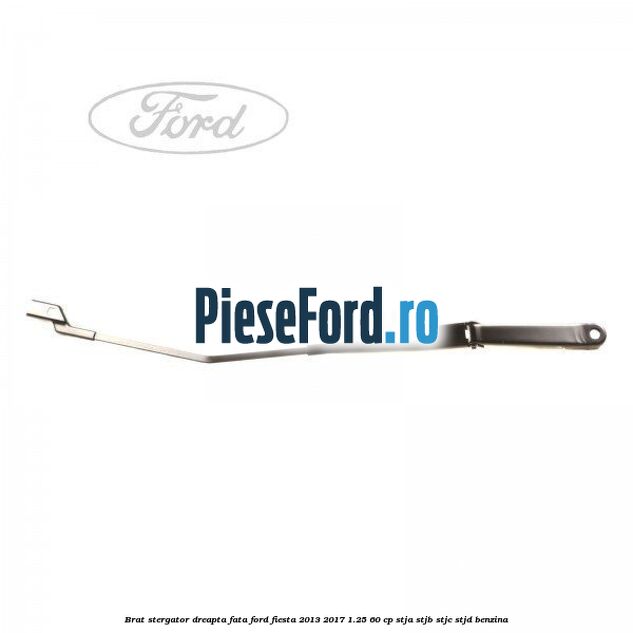 Brat stergator dreapta fata Ford Fiesta 2013-2017 1.25 60 cp STJA, STJB, STJC, STJD benzina