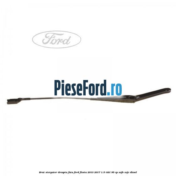 Brat stergator dreapta fata Ford Fiesta 2013-2017 1.5 TDCi 95 cp XVJB, XVJC diesel