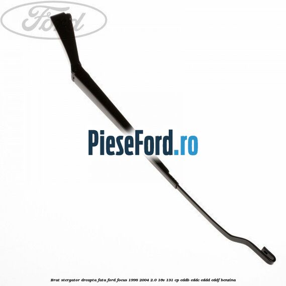 Brat stergator dreapta fata Ford Focus 1998-2004 2.0 16V 131 cp Brat stergator dreapta fata Ford Focus 1998-2004 2.0 16V 131 cp EDDB, EDDC, EDDD, EDDF benzina