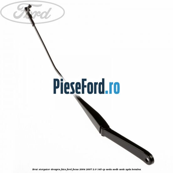 Brat stergator dreapta fata Ford Focus 2004-2007 2.0 145 cp AODA, AODB, AODE, SYDA benzina