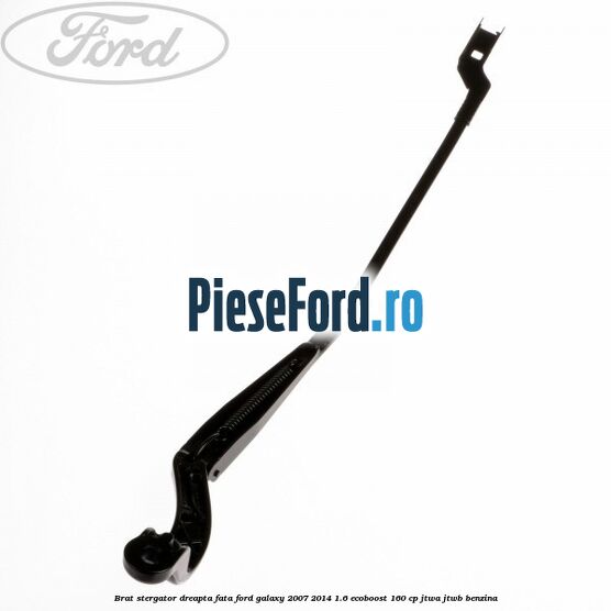 Brat stergator dreapta fata Ford Galaxy 2007-2014 1.6 EcoBoost 160 cp JTWA, JTWB benzina