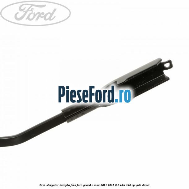 Brat stergator dreapta fata Ford Grand C-Max 2011-2015 2.0 TDCi 140 cp UFDB diesel