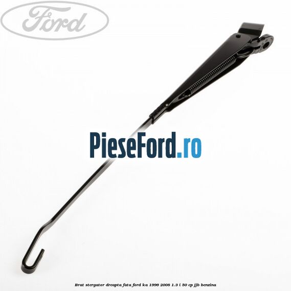 Brat stergator dreapta fata Ford Ka 1996-2008 1.3 i 50 cp Brat stergator dreapta fata Ford Ka 1996-2008 1.3 i 50 cp JJB benzina
