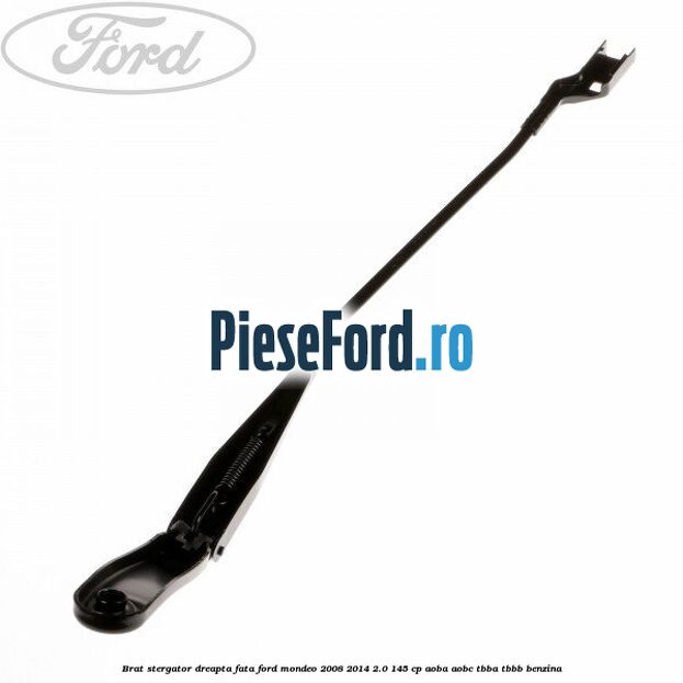 Brat stergator dreapta fata Ford Mondeo 2008-2014 2.0 145 cp AOBA, AOBC, TBBA, TBBB benzina